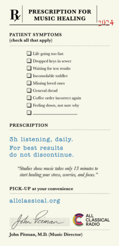 A "prescription" to listen to healing music on All Classical Radio from Music Director John Pitman.
